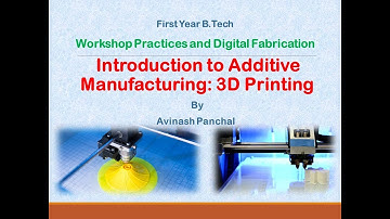 Lecture 01:: Workshop Practices and Digital Fabrication, Introduction to Additive Manufacturing