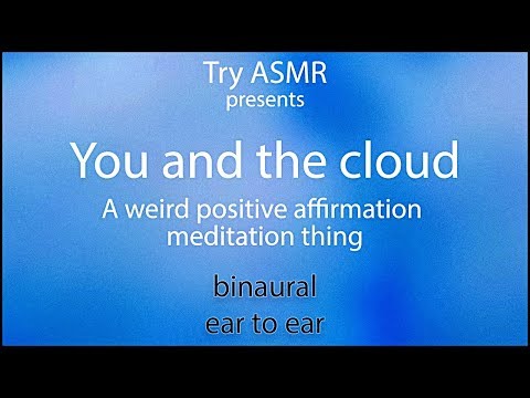 "You and the cloud" ASMR [soft voice] [positive affirmation] [meditation] [binaural] [ear to ear]