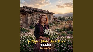 Gelin - Şu Bizim İllerin Alca Pınarı