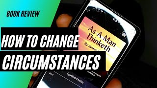 Thoughts and Circumstances (As A Man Thinketh chapter 3 brakedown)