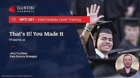 Gurobi Opti201 Training Video 14 - Wrap Up