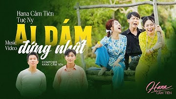 AI DÁM ĐỨNG NHẤT - HANA CẨM TIÊN ft. TUỆ NY || OFFICIAL MUSIC VIDEO | Em không ăn nói dịu dàng ...