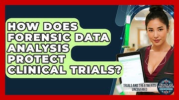 How Does Forensic Data Analysis Protect Clinical Trials? - Trials and Treatments Uncovered