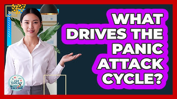 What Drives the Panic Attack Cycle?