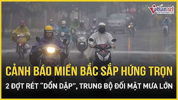 Nóng: Miền Bắc sắp hứng trọn 2 đợt rét “dồn dập”, Trung Bộ đối mặt mưa lớn sầm sập