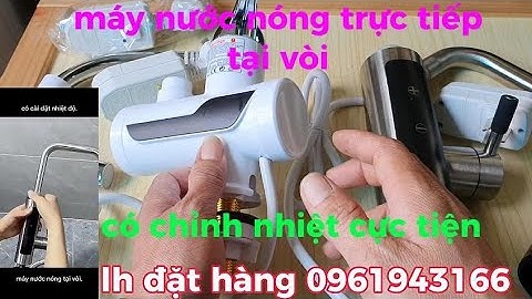 Máy nước nóng trực tiếp tại vời loại sịn inox 304 có chỉnh nhiệt.