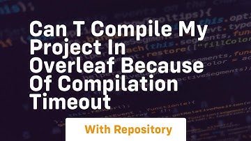 can t compile my project in overleaf because of compilation timeout