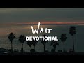 Phil Wickham - WAIT • DEVOTIONAL (Official Video)