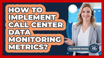 How To Implement Call Center Data Monitoring Metrics?