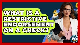 What Is A Restrictive Endorsement On A Check? - Ask Your Bank Teller