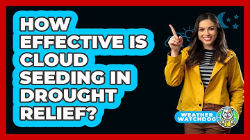 How Effective Is Cloud Seeding In Drought Relief? - Weather Watchdog