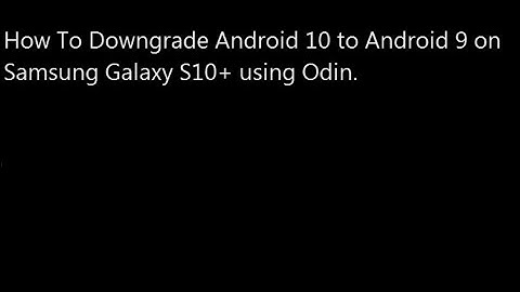How to Downgrade From Android 10 to 9 on Samsung Galaxy S10+ SM-G975F using Odin
