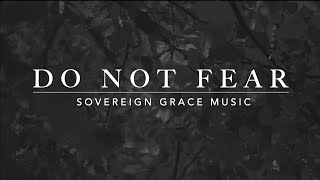 Watch Sovereign Grace Music Do Not Fear video