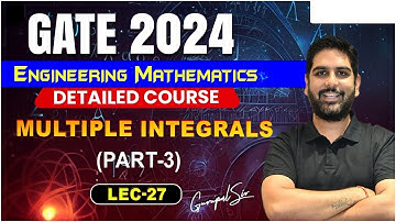 L27 Multiple Integrals (Part-03) | Engineering Maths | Detailed Course by #gc_sir #gate2024