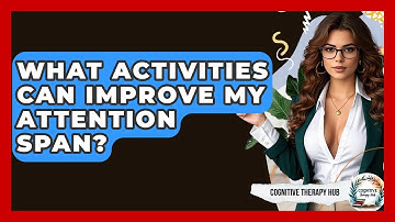 What Activities Can Improve My Attention Span? - Cognitive Therapy Hub