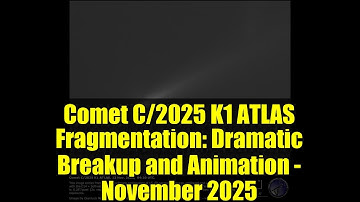Comet C/2025 K1 ATLAS Fragmentation: Dramatic Breakup and Animation - November 2025