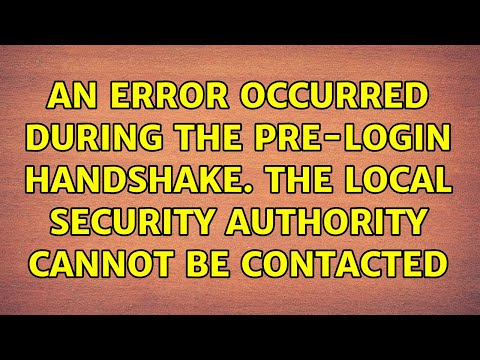 An error occurred during the pre-login handshake. The local security authority cannot be contacted