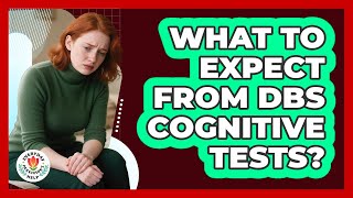 What To Expect From DBS Cognitive Tests News