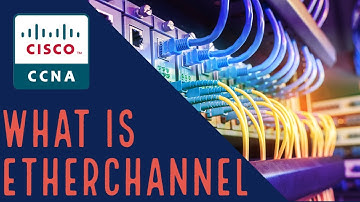 Cisco CCNA - What is EtherChannel?