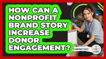 How Can A Nonprofit Brand Story Increase Donor Engagement? - The Nonprofit Digest