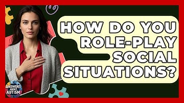 How Do You Role-Play Social Situations? - Answers About Autism