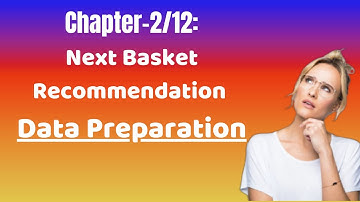 Chapter 2/12- [Hands-on Coding] Data Preparation for NBR | Feature Engineering | Problem Formulation