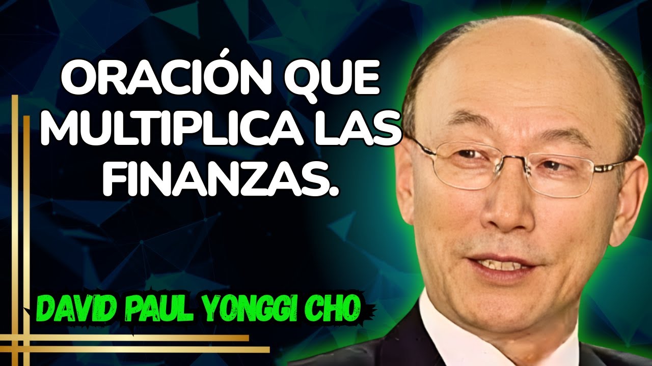 DAVID YONGGI CHO: CÓMO ORAR PARA MANIFESTAR MILAGROS FINANCIEROS EN TU ...