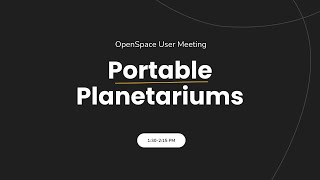 2025 OpenSpace User Meeting: Portable Planetariums