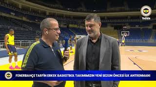 Fenerbahçe Tarfin Erkek Basketbol Takımımız, yeni sezonun ilk antrenmanını yaptı