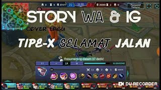 STORY WA & IG MOBILE LEGEND COVER LAGU TIPE-X SELAMAT JALAN