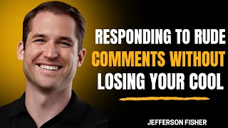 Responding to Rude Comments Without Losing Your Cool | Jefferson Fisher
