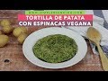 TORTILLA DE PATATAS CON ESPINACAS VEGANA | La mejor tortilla sin huevo | Tortilla vegana