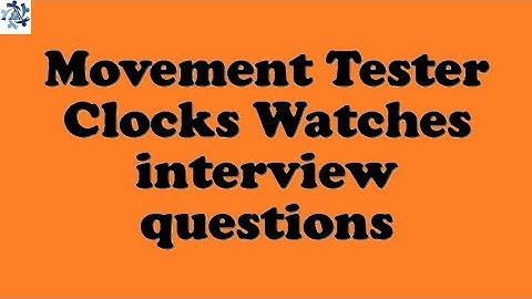Movement Tester Clocks Watches interview questions