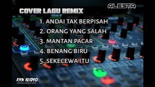 ANDAI TK BERPISAH || ORANG YANG SALAH || MANTAN PACAR .... COVER ALESTA ft. AXN AUDIO