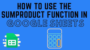 How to Use the SUMPRODUCT Function in Google Sheets