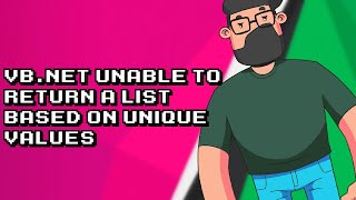 Troubleshooting VB.NET: Unable to Return Unique Value List