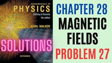 Halliday resnick chapter 28 problem 27 solution | Fundamentals of physics 10e solutions