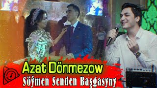 Azat Dònmez - Soymen Senden Başgasyn ( toy aydymlary azat donmezow 2022 toy version )