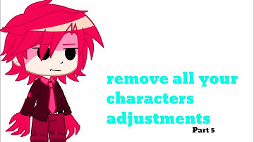 remove all your characters adjustments//Part 5//Gacha Club