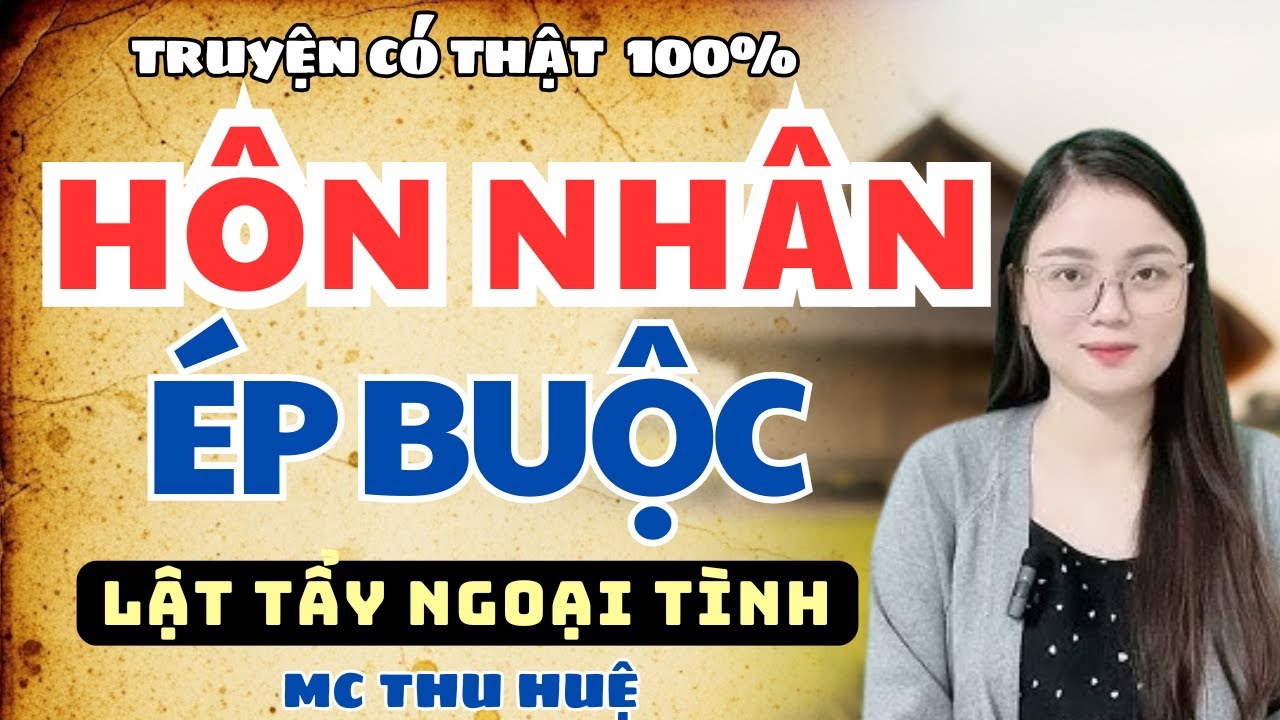 Truyện Thực Tế 2025: Lật Tẩy Bi Kịch Hôn Nhân Ép Buộc | Mc Thu Huệ Kể Chuyện Đêm Khuya