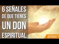 6 Señales de que tienes un Don Espiritual