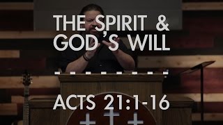 The Spirit & God's Will | Acts 21:1-16 | FULL SERMON