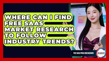 Where Can I Find Free SaaS Market Research To Follow Industry Trends? - The SaaS Pros Breakdown