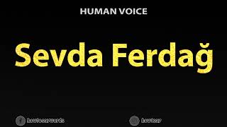 How To Pronounce Sevda Ferdag