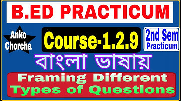 #1.2.9 B.Ed Practicum 2nd Sem, Course 1.2.9 || Topic  Framing Different Types of Questions,