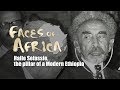 Faces of Africa: Haile Selassie, the pillar of a Modern Ethiopia