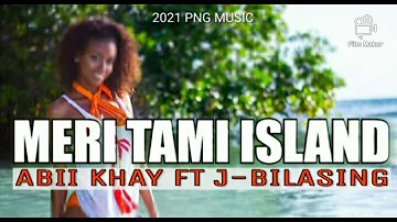 MERI TAMI ISLAND (2021 PNG MUSIC) ABII KHAY FT J-BILASING ||Prod by: JD3.