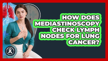 How Does Mediastinoscopy Check Lymph Nodes For Lung Cancer? - Lung Cancer Support Hub