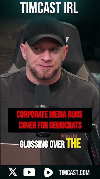 Timcast IRL - Corporate Media RUNS COVER For Democrats - YouTube