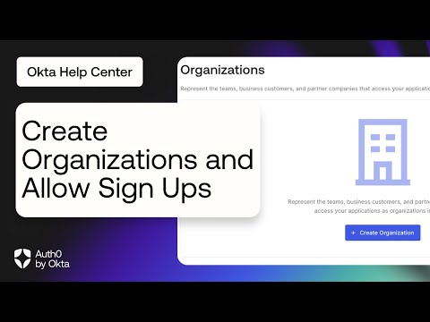 Create Organizations and Allow Sign Ups | Auth0 by Okta Support